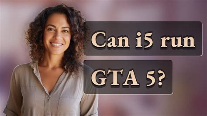 Can i5 run GTA 5?