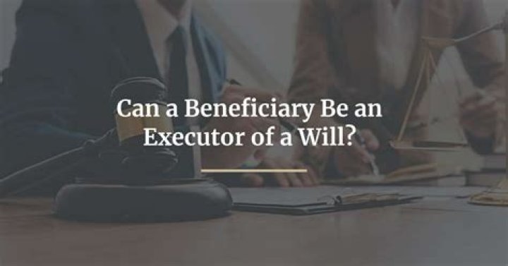 Can the executor of a Will change the beneficiary?