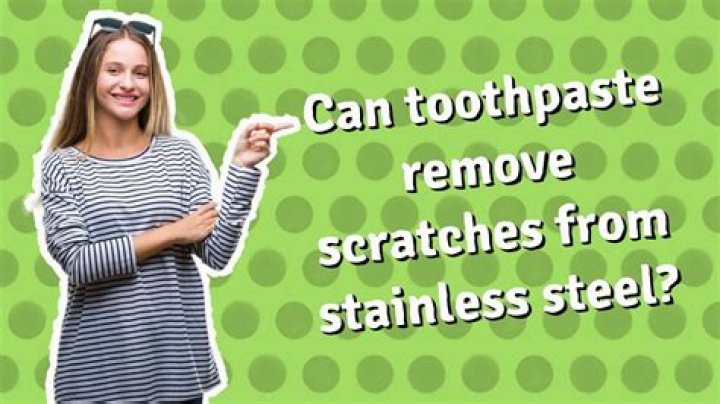 Can toothpaste remove scratches from stainless steel?