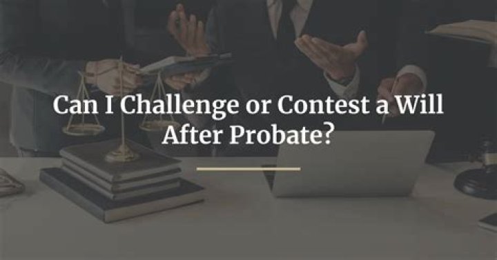 Can you challenge a will after probate granted?