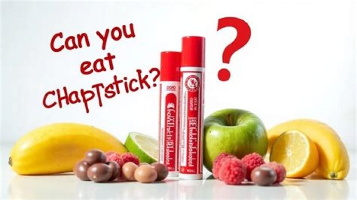 Can you eat ChapStick?