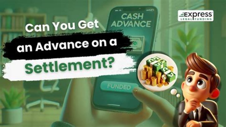 Can you get an advance on a settlement?