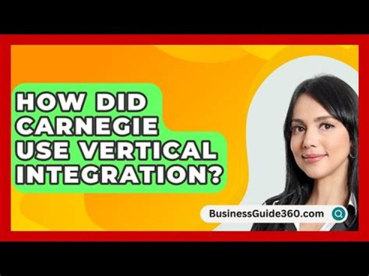 Did Carnegie use vertical integration?