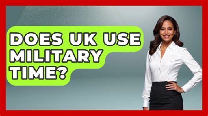Does UK use military time?