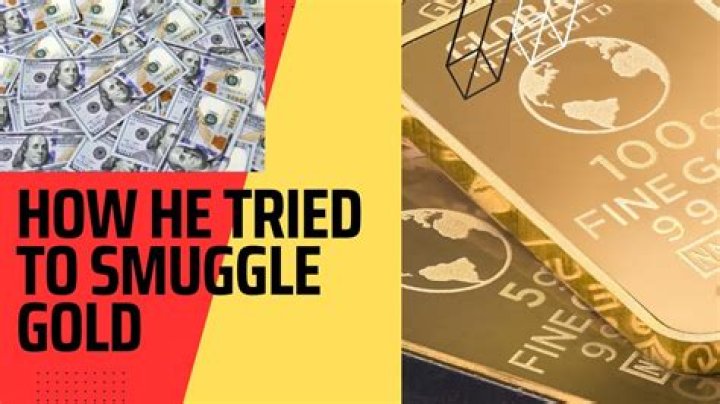 How do you smuggle gold?