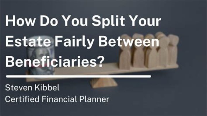 How do you split estate fairly?