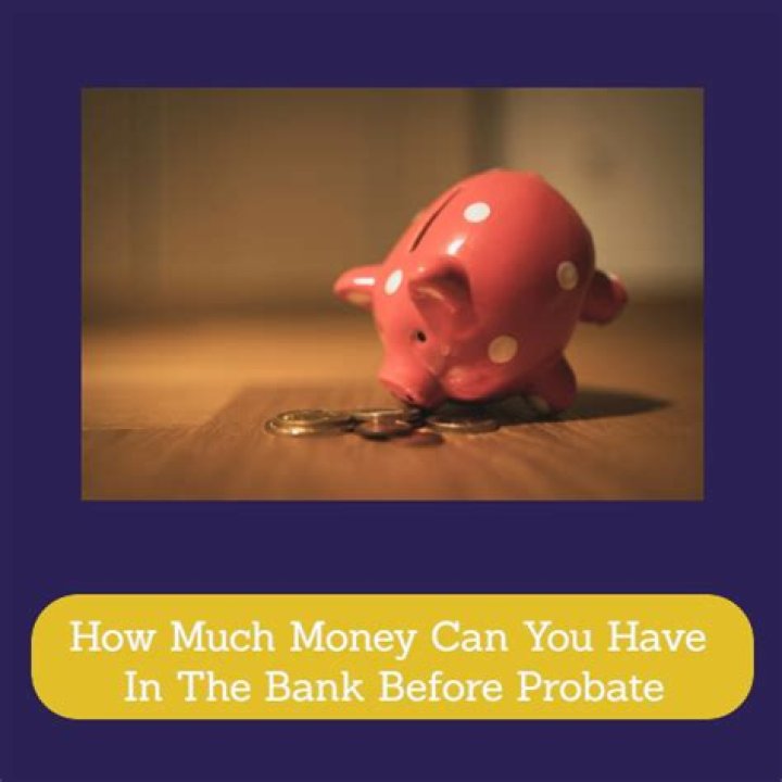How much money can you have before probate?