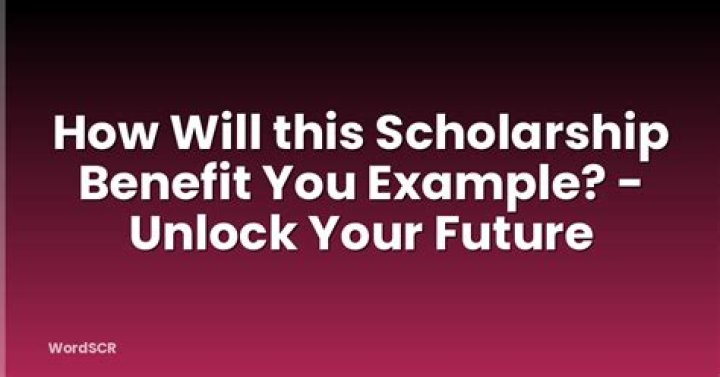 How will this scholarship benefit you?