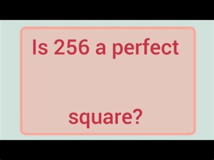 IS 256 a perfect square?