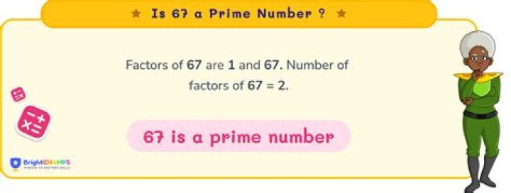 Is 67 a prime number and why?