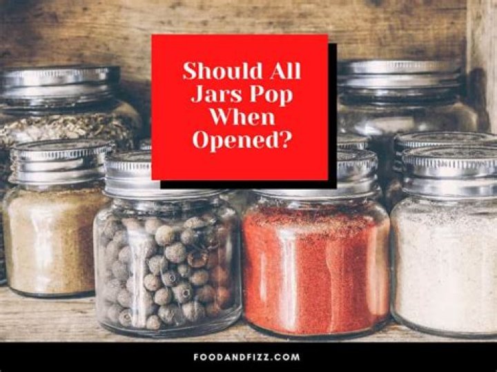 Should olive jars pop when opened?
