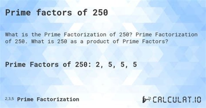 What are 250 prime factors?