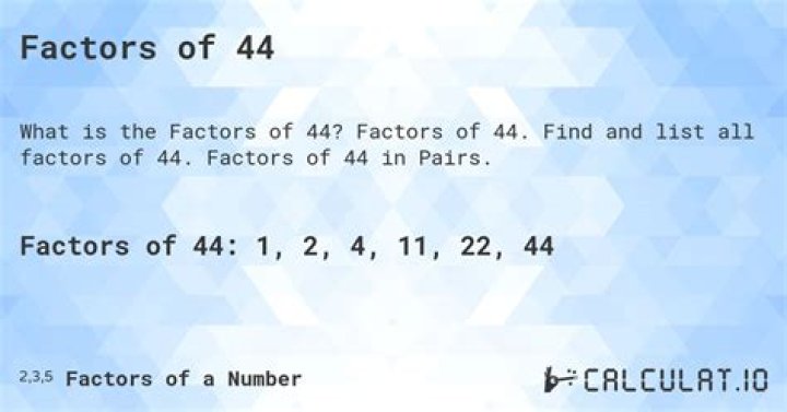 What are 44 factors?