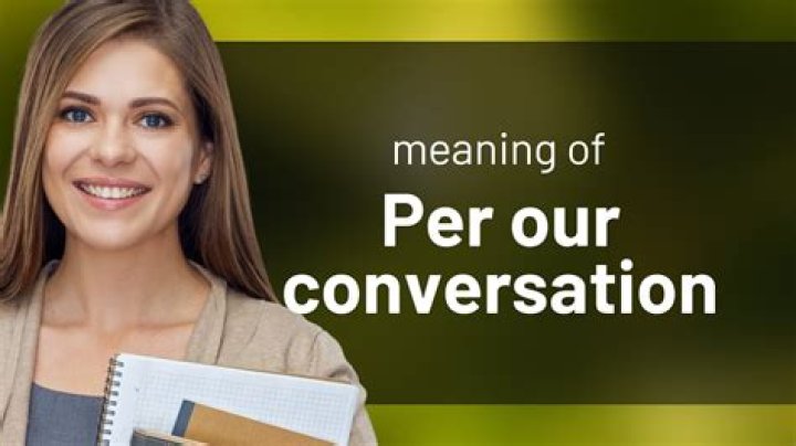 What does it mean by per our conversation?