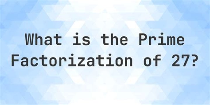 What is the prime factorization of 27 with exponents?