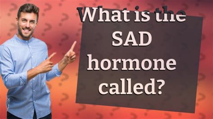 What is the sad hormone called?