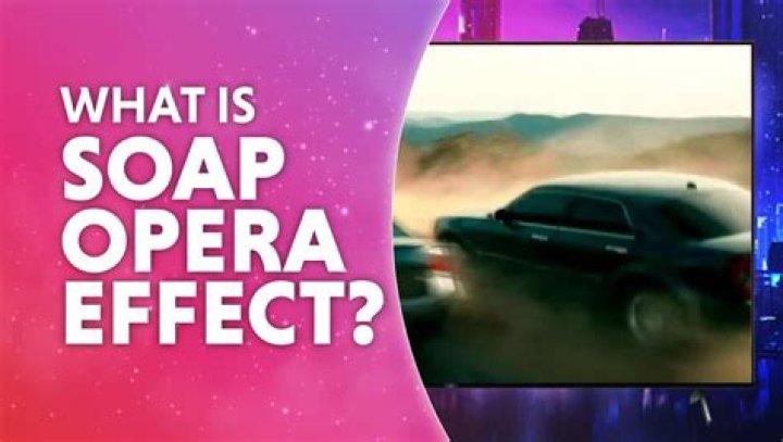 What is TV soap-opera effect?