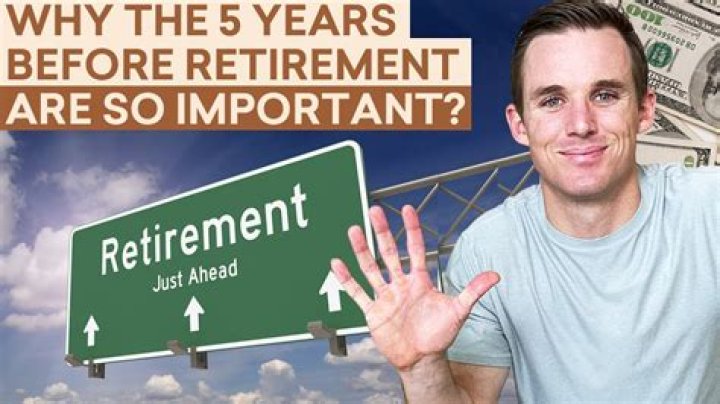 What should I do 5 years before retirement?