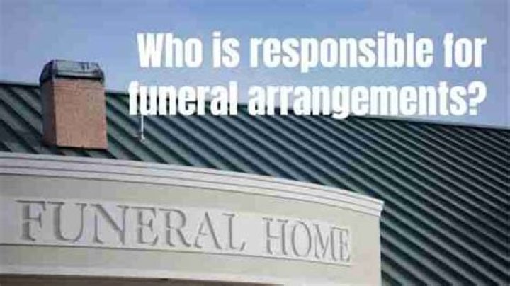 Who is responsible for funeral arrangements?