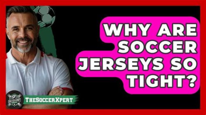 Why are soccer jerseys so tight?