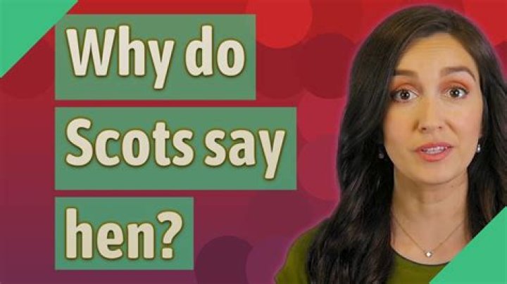 Why do Scots say hen?
