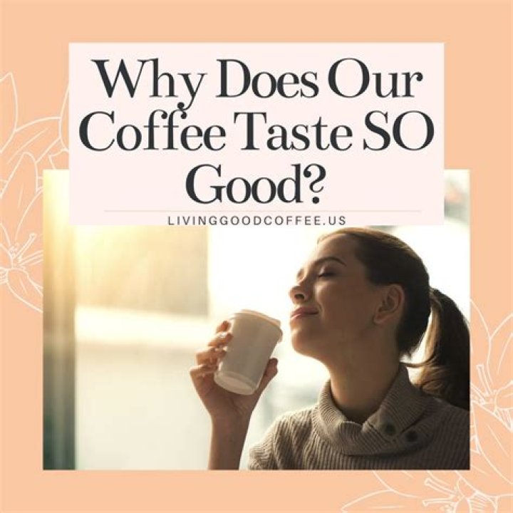 Why does coffee taste so good in the morning?